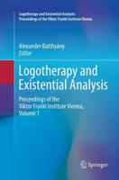 Logotherapy and Existential Analysis : Proceedings of the Viktor Frankl Institute Vienna, Volume 1