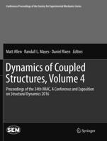 Dynamics of Coupled Structures, Volume 4 : Proceedings of the 34th IMAC, A Conference and Exposition on Structural Dynamics 2016