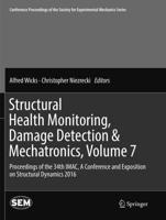 Structural Health Monitoring, Damage Detection & Mechatronics, Volume 7 : Proceedings of the 34th IMAC, A Conference and Exposition on Structural Dynamics 2016