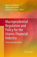 Macroprudential Regulation and Policy for the Islamic Financial Industry : Theory and Applications
