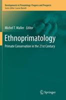 Ethnoprimatology : Primate Conservation in the 21st Century