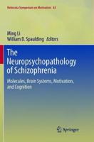 The Neuropsychopathology of Schizophrenia : Molecules, Brain Systems, Motivation, and Cognition