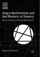 Angry Abolitionists and the Rhetoric of Slavery : Moral Emotions in Social Movements