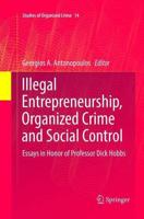 Illegal Entrepreneurship, Organized Crime and Social Control : Essays in Honor of Professor Dick Hobbs