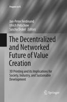 The Decentralized and Networked Future of Value Creation : 3D Printing and its Implications for Society, Industry, and Sustainable Development