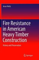 Fire Resistance in American Heavy Timber Construction : History and Preservation