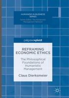 Reframing Economic Ethics : The Philosophical Foundations of Humanistic Management