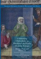 Contesting Orthodoxy in Medieval and Early Modern Europe : Heresy, Magic and Witchcraft