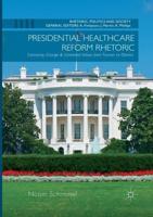Presidential Healthcare Reform Rhetoric : Continuity, Change & Contested Values from Truman to Obama