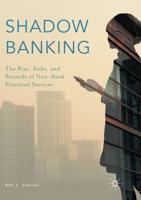 Shadow Banking : The Rise, Risks, and Rewards of Non-Bank Financial Services