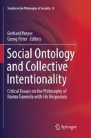 Social Ontology and Collective Intentionality : Critical Essays on the Philosophy of Raimo Tuomela with His Responses