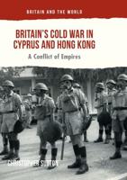 Britain's Cold War in Cyprus and Hong Kong : A Conflict of Empires