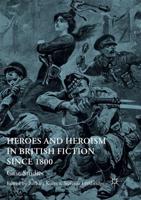 Heroes and Heroism in British Fiction Since 1800 : Case Studies