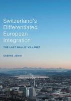 Switzerland's Differentiated European Integration : The Last Gallic Village?