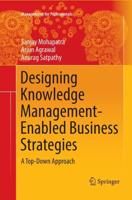 Designing Knowledge Management-Enabled Business Strategies : A Top-Down Approach