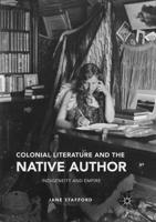 Colonial Literature and the Native Author : Indigeneity and Empire