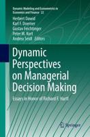 Dynamic Perspectives on Managerial Decision Making : Essays in Honor of Richard F. Hartl