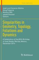 Singularities in Geometry, Topology, Foliations and Dynamics : A Celebration of the 60th Birthday of José Seade, Merida, Mexico, December 2014
