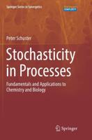 Stochasticity in Processes : Fundamentals and Applications to Chemistry and Biology