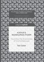 Kafka's Nonhuman Form : Troubling the Boundaries of the Kafkaesque