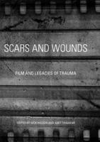 Scars and Wounds : Film and Legacies of Trauma
