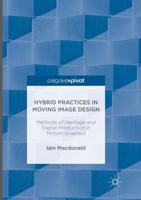 Hybrid Practices in Moving Image Design : Methods of Heritage and Digital Production in Motion Graphics