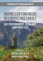 Representing Irish Religious Histories : Historiography, Ideology and Practice