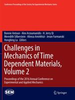 Challenges in Mechanics of Time Dependent Materials, Volume 2 : Proceedings of the 2016 Annual Conference on Experimental and Applied Mechanics 
