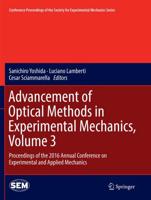 Advancement of Optical Methods in Experimental Mechanics, Volume 3 : Proceedings of the 2016 Annual Conference on Experimental and Applied Mechanics 