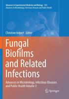 Fungal Biofilms and related infections : Advances in Microbiology, Infectious Diseases and Public Health Volume 3