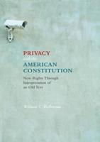 Privacy and the American Constitution : New Rights Through Interpretation of an Old Text