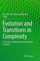 Evolution and Transitions in Complexity : The Science of Hierarchical Organization in Nature