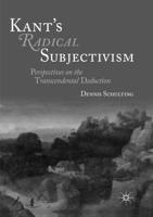 Kant's Radical Subjectivism : Perspectives on the Transcendental Deduction