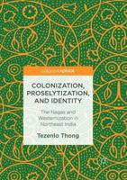 Colonization, Proselytization, and Identity : The Nagas and Westernization in Northeast India