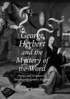 George Herbert and the Mystery of the Word : Poetry and Scripture in Seventeenth-Century England