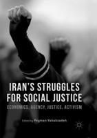 Iran's Struggles for Social Justice : Economics, Agency, Justice, Activism
