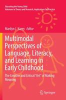 Multimodal Perspectives of Language, Literacy, and Learning in Early Childhood : The Creative and Critical "Art" of Making Meaning