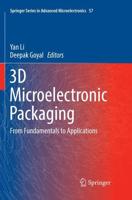 3D Microelectronic Packaging : From Fundamentals to Applications