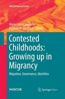 Contested Childhoods: Growing up in Migrancy : Migration, Governance, Identities