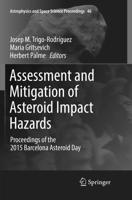 Assessment and Mitigation of Asteroid Impact Hazards : Proceedings of the 2015 Barcelona Asteroid Day