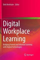 Digital Workplace Learning : Bridging Formal and Informal Learning with Digital Technologies