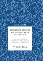 The Neuroscience of Mindfulness Meditation : How the Body and Mind Work Together to Change Our Behaviour