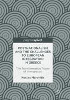 Postnationalism and the Challenges to European Integration in Greece : The Transformative Power of Immigration