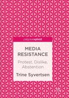 Media Resistance : Protest, Dislike, Abstention