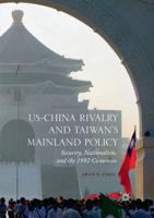 US-China Rivalry and Taiwan's Mainland Policy : Security, Nationalism, and the 1992 Consensus
