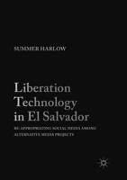 Liberation Technology in El Salvador : Re-appropriating Social Media among Alternative Media Projects