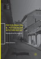 Postcolonialism and Postsocialism in Fiction and Art : Resistance and Re-existence