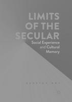 Limits of the Secular : Social Experience and Cultural Memory
