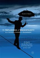 The Influence of Uncertainty in a Changing Financial Environment : An Inquiry into the Root Causes of the Great Recession of 2007-2008