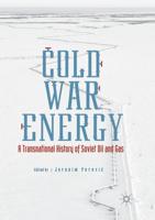 Cold War Energy : A Transnational History of Soviet Oil and Gas